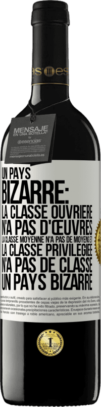 39,95 € Envoi gratuit | Vin rouge Édition RED MBE Réserve Un pays bizarre: la classe ouvrière n'a pas d'œuvres, la classe moyenne n'a pas de moyens et la classe privilegiée n'a pas de cl Étiquette Blanche. Étiquette personnalisable Réserve 12 Mois Récolte 2015 Tempranillo