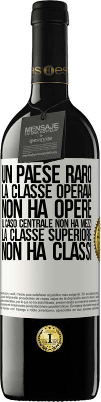 39,95 € Spedizione Gratuita | Vino rosso Edizione RED MBE Riserva Un paese raro: la classe operaia non ha opere, il caso centrale non ha mezzi, la classe superiore non ha classi Etichetta Bianca. Etichetta personalizzabile Riserva 12 Mesi Raccogliere 2015 Tempranillo