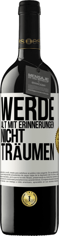 39,95 € Kostenloser Versand | Rotwein RED Ausgabe MBE Reserve Werde alt mit Erinnerungen, nicht Träumen Weißes Etikett. Anpassbares Etikett Reserve 12 Monate Ernte 2016 Tempranillo