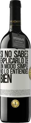 39,95 € Envío gratis | Vino Tinto Edición RED MBE Reserva Si no sabes explicarlo de un modo simple, no lo entiendes bien Etiqueta Blanca. Etiqueta personalizable Reserva 12 Meses Cosecha 2014 Tempranillo