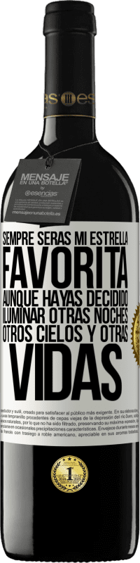 39,95 € Envío gratis | Vino Tinto Edición RED MBE Reserva Siempre serás mi estrella favorita, aunque hayas decidido iluminar otras noches, otros cielos y otras vidas Etiqueta Blanca. Etiqueta personalizable Reserva 12 Meses Cosecha 2016 Tempranillo