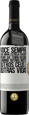 39,95 € Envio grátis | Vinho tinto Edição RED MBE Reserva Você sempre será minha estrela favorita, mesmo que tenha decidido iluminar outras noites, outros céus e outras vidas Etiqueta Branca. Etiqueta personalizável Reserva 12 Meses Colheita 2014 Tempranillo