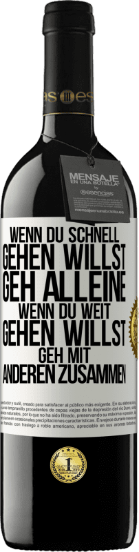 39,95 € Kostenloser Versand | Rotwein RED Ausgabe MBE Reserve Wenn du schnell gehen willst, geh alleine. Wenn du weit gehen willst, geh mit anderen zusammen Weißes Etikett. Anpassbares Etikett Reserve 12 Monate Ernte 2015 Tempranillo