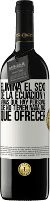 39,95 € Envío gratis | Vino Tinto Edición RED MBE Reserva Elimina el sexo de la ecuación y verás que hay personas que no tienen nada más que ofrecer Etiqueta Blanca. Etiqueta personalizable Reserva 12 Meses Cosecha 2016 Tempranillo