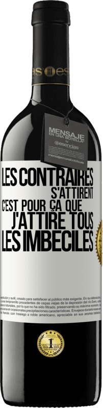 39,95 € Envoi gratuit | Vin rouge Édition RED MBE Réserve Les contraires s'attirent. C'est pour ça que j'attire tous les imbéciles Étiquette Blanche. Étiquette personnalisable Réserve 12 Mois Récolte 2015 Tempranillo