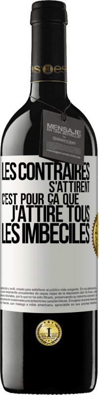 39,95 € Envoi gratuit | Vin rouge Édition RED MBE Réserve Les contraires s'attirent. C'est pour ça que j'attire tous les imbéciles Étiquette Blanche. Étiquette personnalisable Réserve 12 Mois Récolte 2016 Tempranillo