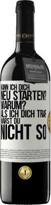 39,95 € Kostenloser Versand | Rotwein RED Ausgabe MBE Reserve Kann ich dich neu starten? Warum? Als ich dich traf, warst du nicht so Weißes Etikett. Anpassbares Etikett Reserve 12 Monate Ernte 2016 Tempranillo