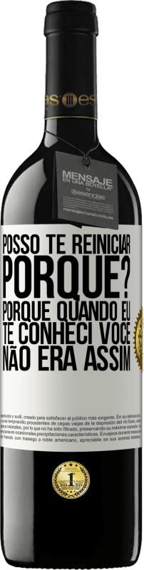 39,95 € Envio grátis | Vinho tinto Edição RED MBE Reserva posso te reiniciar Porque Porque quando eu te conheci você não era assim Etiqueta Branca. Etiqueta personalizável Reserva 12 Meses Colheita 2015 Tempranillo