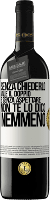 39,95 € Spedizione Gratuita | Vino rosso Edizione RED MBE Riserva Senza chiederlo vale il doppio. E senza aspettare, non te lo dico nemmeno Etichetta Bianca. Etichetta personalizzabile Riserva 12 Mesi Raccogliere 2014 Tempranillo