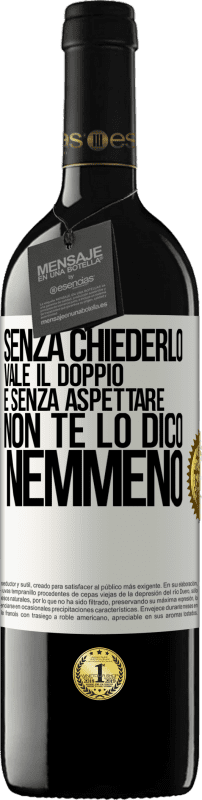 39,95 € Spedizione Gratuita | Vino rosso Edizione RED MBE Riserva Senza chiederlo vale il doppio. E senza aspettare, non te lo dico nemmeno Etichetta Bianca. Etichetta personalizzabile Riserva 12 Mesi Raccogliere 2015 Tempranillo