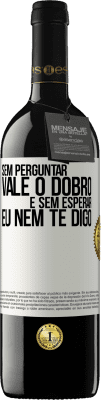 39,95 € Envio grátis | Vinho tinto Edição RED MBE Reserva Sem perguntar, vale o dobro. E sem esperar, eu nem te digo Etiqueta Branca. Etiqueta personalizável Reserva 12 Meses Colheita 2014 Tempranillo