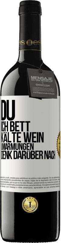 39,95 € Kostenloser Versand | Rotwein RED Ausgabe MBE Reserve Du, ich Bett, Kälte Wein, Umarmungen. Denk darüber nach Weißes Etikett. Anpassbares Etikett Reserve 12 Monate Ernte 2016 Tempranillo