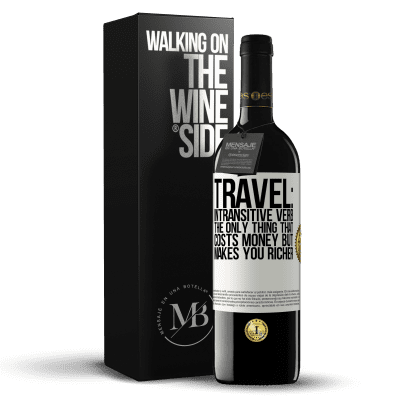 «Travel: intransitive verb. The only thing that costs money but makes you richer» RED Edition MBE Reserve