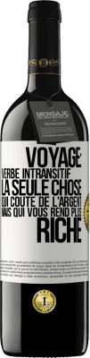 39,95 € Envoi gratuit | Vin rouge Édition RED MBE Réserve Voyage: verbe intransitif. La seule chose qui coûte de l'argent mais qui vous rend plus riche Étiquette Blanche. Étiquette personnalisable Réserve 12 Mois Récolte 2014 Tempranillo