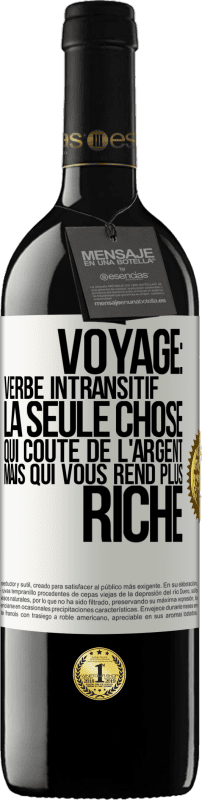 39,95 € Envoi gratuit | Vin rouge Édition RED MBE Réserve Voyage: verbe intransitif. La seule chose qui coûte de l'argent mais qui vous rend plus riche Étiquette Blanche. Étiquette personnalisable Réserve 12 Mois Récolte 2015 Tempranillo