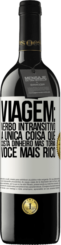 39,95 € Envio grátis | Vinho tinto Edição RED MBE Reserva Viagem: verbo intransitivo. A única coisa que custa dinheiro, mas torna você mais rico Etiqueta Branca. Etiqueta personalizável Reserva 12 Meses Colheita 2015 Tempranillo