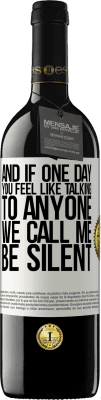 39,95 € Free Shipping | Red Wine RED Edition MBE Reserve And if one day you feel like talking to anyone, we call me, be silent White Label. Customizable label Reserve 12 Months Harvest 2016 Tempranillo