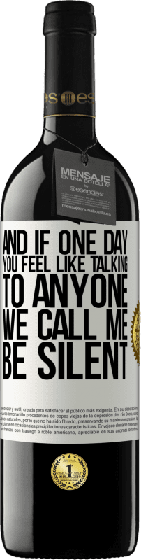 39,95 € Free Shipping | Red Wine RED Edition MBE Reserve And if one day you feel like talking to anyone, we call me, be silent White Label. Customizable label Reserve 12 Months Harvest 2016 Tempranillo