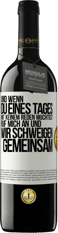 39,95 € Kostenloser Versand | Rotwein RED Ausgabe MBE Reserve Und wenn du eines Tages mit keinem reden möchtest, ruf mich an und wir schweigen gemeinsam Weißes Etikett. Anpassbares Etikett Reserve 12 Monate Ernte 2015 Tempranillo