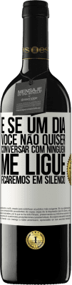 39,95 € Envio grátis | Vinho tinto Edição RED MBE Reserva E se um dia você não quiser conversar com ninguém, me ligue, ficaremos em silêncio Etiqueta Branca. Etiqueta personalizável Reserva 12 Meses Colheita 2015 Tempranillo