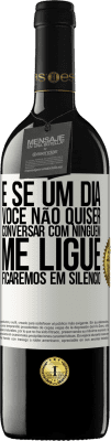 39,95 € Envio grátis | Vinho tinto Edição RED MBE Reserva E se um dia você não quiser conversar com ninguém, me ligue, ficaremos em silêncio Etiqueta Branca. Etiqueta personalizável Reserva 12 Meses Colheita 2016 Tempranillo