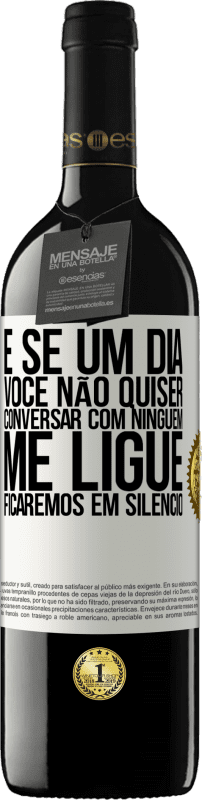 39,95 € Envio grátis | Vinho tinto Edição RED MBE Reserva E se um dia você não quiser conversar com ninguém, me ligue, ficaremos em silêncio Etiqueta Branca. Etiqueta personalizável Reserva 12 Meses Colheita 2015 Tempranillo