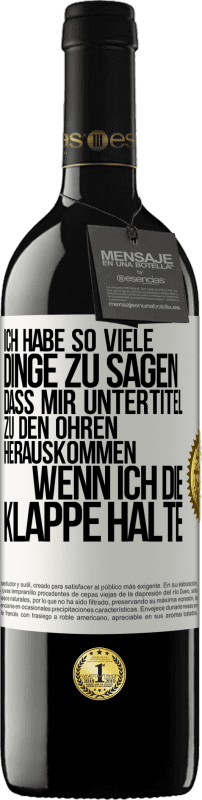 39,95 € Kostenloser Versand | Rotwein RED Ausgabe MBE Reserve Ich habe so viele Dinge zu sagen, dass mir Untertitel zu den Ohren herauskommen, wenn ich die Klappe halte Weißes Etikett. Anpassbares Etikett Reserve 12 Monate Ernte 2015 Tempranillo