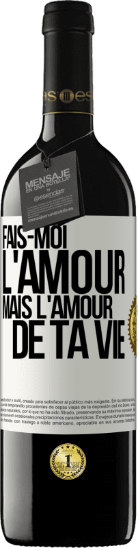 39,95 € Envoi gratuit | Vin rouge Édition RED MBE Réserve Fais-moi l'amour mais l'amour de ta vie Étiquette Blanche. Étiquette personnalisable Réserve 12 Mois Récolte 2015 Tempranillo