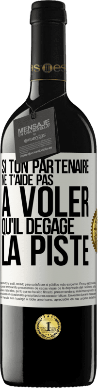 39,95 € Envoi gratuit | Vin rouge Édition RED MBE Réserve Si ton partenaire ne t'aide pas à voler qu'il dégage la piste Étiquette Blanche. Étiquette personnalisable Réserve 12 Mois Récolte 2015 Tempranillo