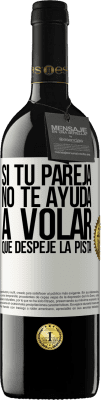 39,95 € Envío gratis | Vino Tinto Edición RED MBE Reserva Si tu pareja no te ayuda a volar, que despeje la pista Etiqueta Blanca. Etiqueta personalizable Reserva 12 Meses Cosecha 2015 Tempranillo