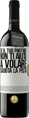 39,95 € Spedizione Gratuita | Vino rosso Edizione RED MBE Riserva Se il tuo partner non ti aiuta a volare, svuota la pista Etichetta Bianca. Etichetta personalizzabile Riserva 12 Mesi Raccogliere 2014 Tempranillo