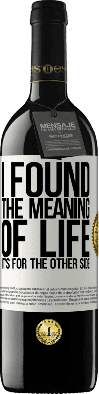 39,95 € Free Shipping | Red Wine RED Edition MBE Reserve I found the meaning of life. It's for the other side White Label. Customizable label Reserve 12 Months Harvest 2015 Tempranillo