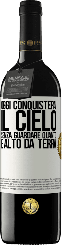 39,95 € Spedizione Gratuita | Vino rosso Edizione RED MBE Riserva Oggi conquisterai il cielo, senza guardare quanto è alto da terra Etichetta Bianca. Etichetta personalizzabile Riserva 12 Mesi Raccogliere 2016 Tempranillo
