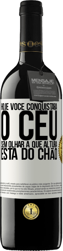 39,95 € Envio grátis | Vinho tinto Edição RED MBE Reserva Hoje você conquistará o céu, sem olhar a que altura está do chão Etiqueta Branca. Etiqueta personalizável Reserva 12 Meses Colheita 2016 Tempranillo