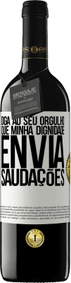 39,95 € Envio grátis | Vinho tinto Edição RED MBE Reserva Diga ao seu orgulho que minha dignidade envia saudações Etiqueta Branca. Etiqueta personalizável Reserva 12 Meses Colheita 2015 Tempranillo