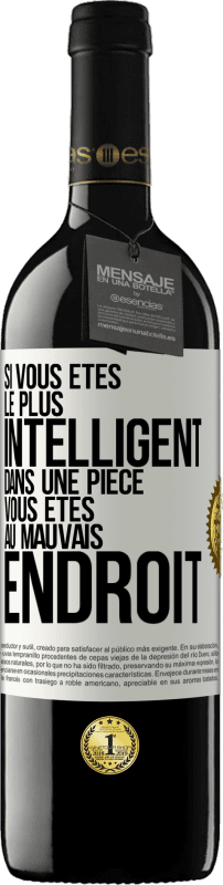 39,95 € Envoi gratuit | Vin rouge Édition RED MBE Réserve Si vous êtes le plus intelligent dans une pièce, vous êtes au mauvais endroit Étiquette Blanche. Étiquette personnalisable Réserve 12 Mois Récolte 2015 Tempranillo