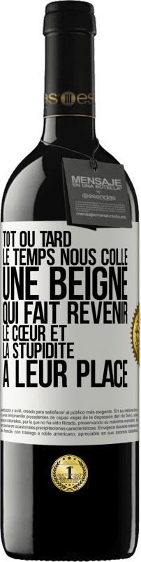 39,95 € Envoi gratuit | Vin rouge Édition RED MBE Réserve Tôt ou tard le temps nous colle une beigne qui fait revenir le cœur et la stupidité à leur place Étiquette Blanche. Étiquette personnalisable Réserve 12 Mois Récolte 2015 Tempranillo