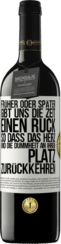 39,95 € Kostenloser Versand | Rotwein RED Ausgabe MBE Reserve Früher oder später gibt uns die Zeit einen Ruck, so dass das Herz und die Dummheit an ihrem Platz zurückkehren Weißes Etikett. Anpassbares Etikett Reserve 12 Monate Ernte 2015 Tempranillo