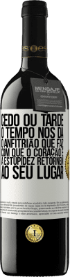 39,95 € Envio grátis | Vinho tinto Edição RED MBE Reserva Cedo ou tarde, o tempo nos dá o anfitrião que faz com que o coração e a estupidez retornem ao seu lugar Etiqueta Branca. Etiqueta personalizável Reserva 12 Meses Colheita 2015 Tempranillo