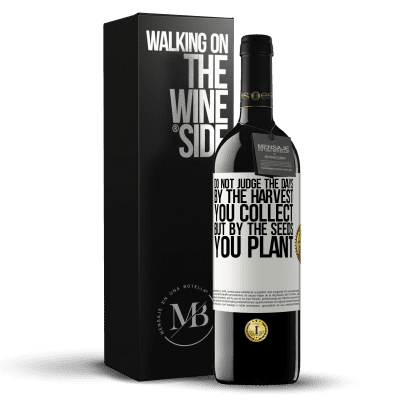 «Do not judge the days by the harvest you collect, but by the seeds you plant» RED Edition MBE Reserve