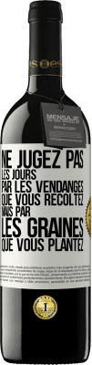 39,95 € Envoi gratuit | Vin rouge Édition RED MBE Réserve Ne jugez pas les jours par les vendanges que vous récoltez mais par les graines que vous plantez Étiquette Blanche. Étiquette personnalisable Réserve 12 Mois Récolte 2015 Tempranillo