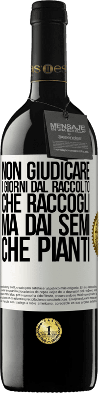 39,95 € Spedizione Gratuita | Vino rosso Edizione RED MBE Riserva Non giudicare i giorni dal raccolto che raccogli, ma dai semi che pianti Etichetta Bianca. Etichetta personalizzabile Riserva 12 Mesi Raccogliere 2015 Tempranillo