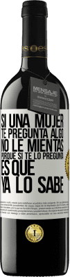 39,95 € Envío gratis | Vino Tinto Edición RED MBE Reserva Si una mujer te pregunta algo, no le mientas, porque si te lo pregunta, es que ya lo sabe Etiqueta Blanca. Etiqueta personalizable Reserva 12 Meses Cosecha 2014 Tempranillo