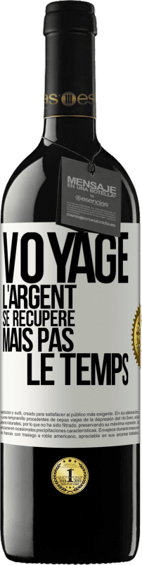 39,95 € Envoi gratuit | Vin rouge Édition RED MBE Réserve Voyage. L'argent se récupère, mais pas le temps Étiquette Blanche. Étiquette personnalisable Réserve 12 Mois Récolte 2015 Tempranillo