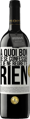 39,95 € Envoi gratuit | Vin rouge Édition RED MBE Réserve A quoi bon de se confesser si je ne regrette rien Étiquette Blanche. Étiquette personnalisable Réserve 12 Mois Récolte 2014 Tempranillo