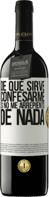 39,95 € Envío gratis | Vino Tinto Edición RED MBE Reserva De qué sirve confesarme si no me arrepiento de nada Etiqueta Blanca. Etiqueta personalizable Reserva 12 Meses Cosecha 2016 Tempranillo