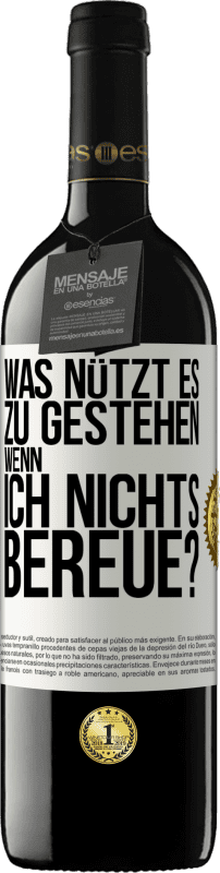 39,95 € Kostenloser Versand | Rotwein RED Ausgabe MBE Reserve Was nützt es zu gestehen, wenn ich nichts bereue? Weißes Etikett. Anpassbares Etikett Reserve 12 Monate Ernte 2015 Tempranillo