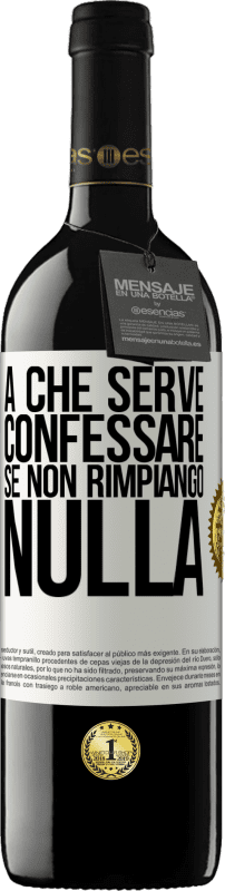 39,95 € Spedizione Gratuita | Vino rosso Edizione RED MBE Riserva A che serve confessare se non rimpiango nulla Etichetta Bianca. Etichetta personalizzabile Riserva 12 Mesi Raccogliere 2015 Tempranillo