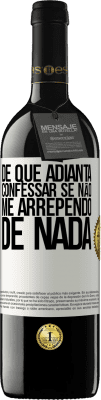 39,95 € Envio grátis | Vinho tinto Edição RED MBE Reserva De que adianta confessar se não me arrependo de nada Etiqueta Branca. Etiqueta personalizável Reserva 12 Meses Colheita 2014 Tempranillo