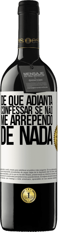 39,95 € Envio grátis | Vinho tinto Edição RED MBE Reserva De que adianta confessar se não me arrependo de nada Etiqueta Branca. Etiqueta personalizável Reserva 12 Meses Colheita 2015 Tempranillo